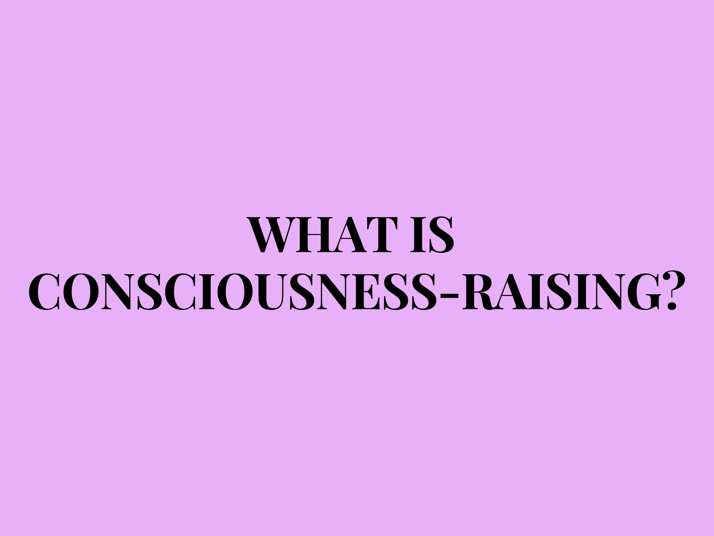 What is Consciousness-Raising?